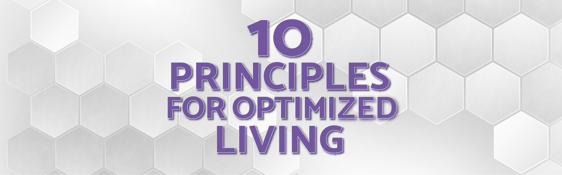 10 Principles for Optimized Living