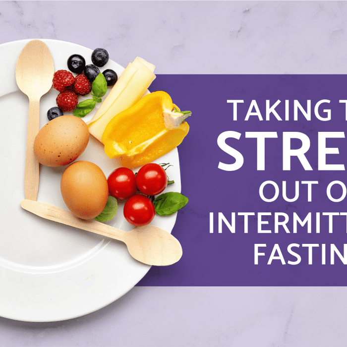 Taking the STRESS Out of Intermittent Fasting