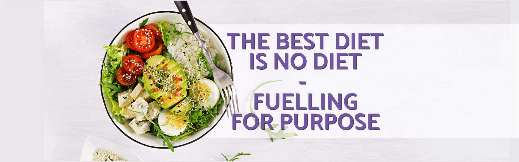The Best Diet is No Diet - Fuelling for Purpose