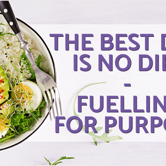 The Best Diet is No Diet - Fuelling for Purpose