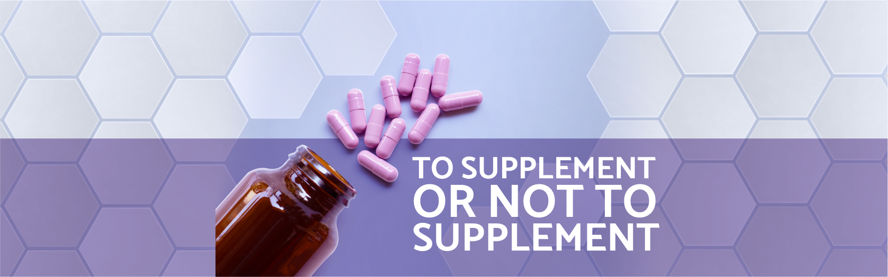 To Supplement or Not To Supplement | Articles | OPTMZ | 